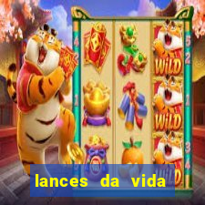 lances da vida assistir online