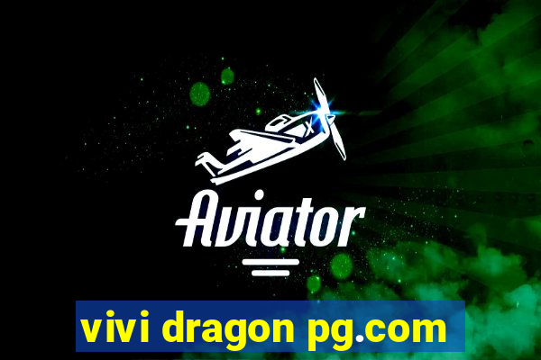 vivi dragon pg.com