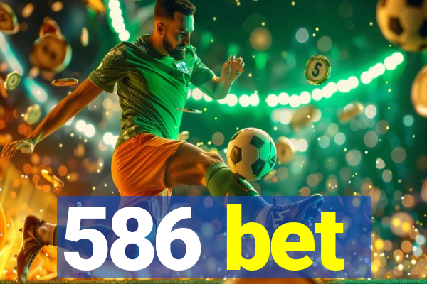 586 bet