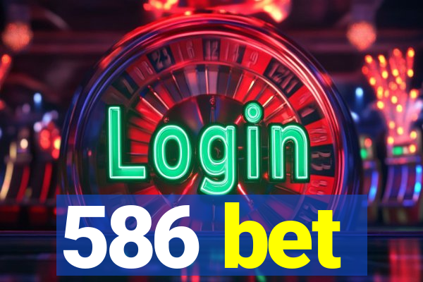 586 bet