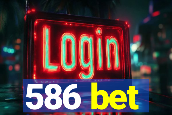 586 bet