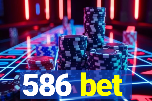 586 bet