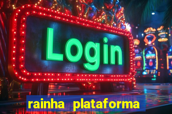 rainha plataforma de jogos