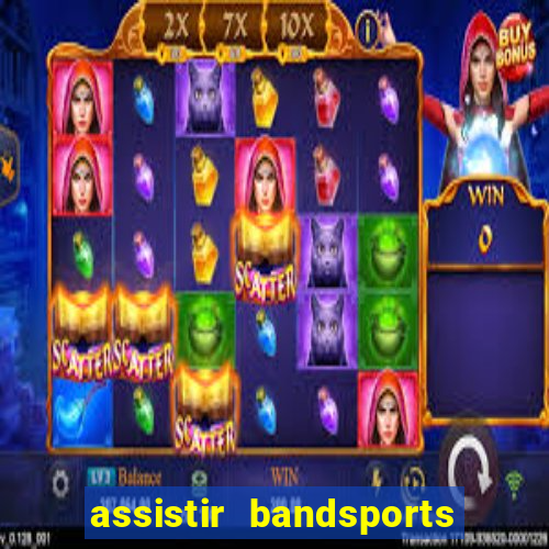 assistir bandsports ao vivo gratis