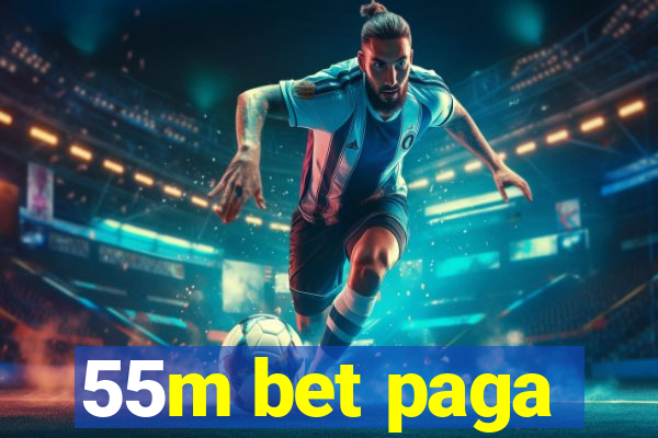 55m bet paga