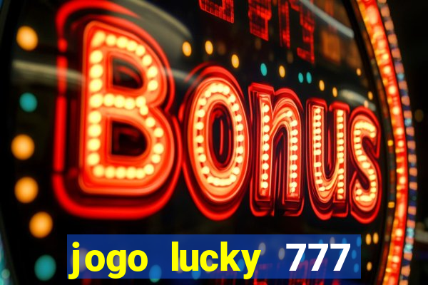 jogo lucky 777 paga mesmo