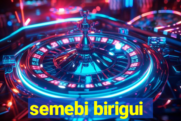 semebi birigui