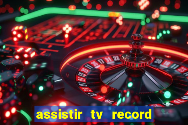 assistir tv record ao vivo