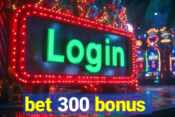 bet 300 bonus