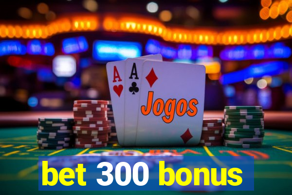 bet 300 bonus