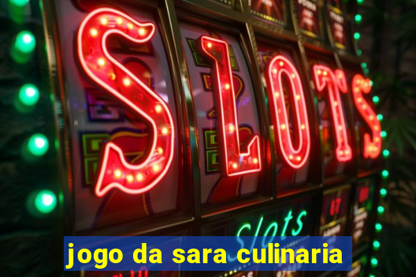 jogo da sara culinaria