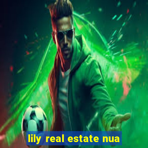 lily real estate nua