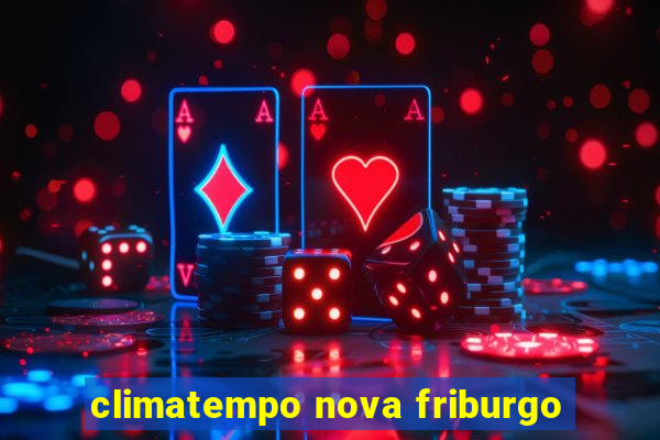 climatempo nova friburgo