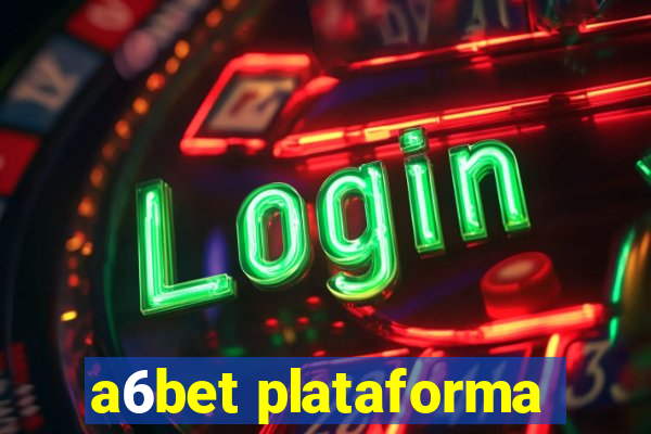 a6bet plataforma