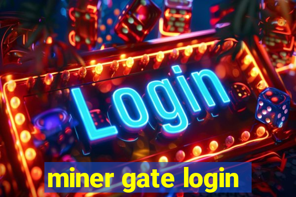 miner gate login