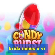 brida nunes x vi