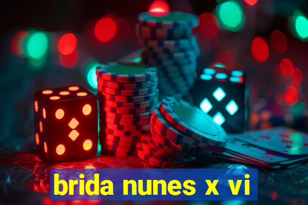 brida nunes x vi