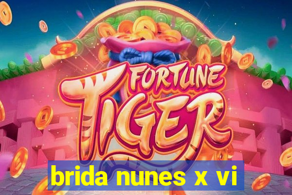 brida nunes x vi