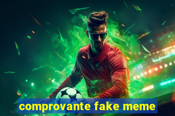 comprovante fake meme