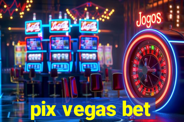 pix vegas bet