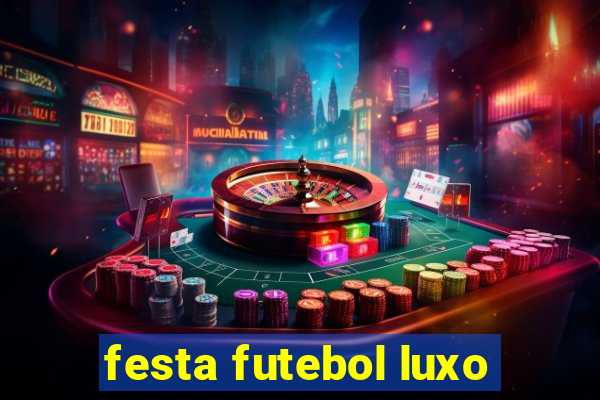 festa futebol luxo