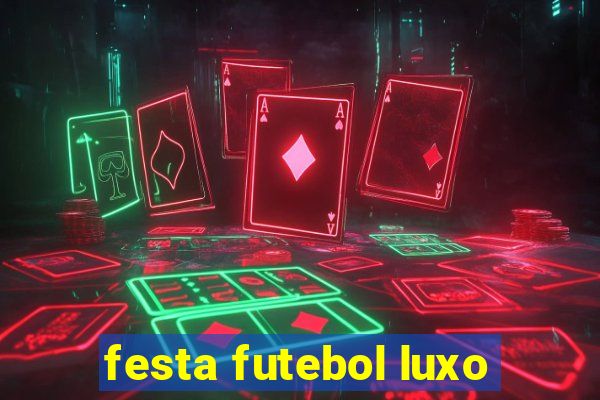 festa futebol luxo