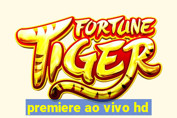 premiere ao vivo hd