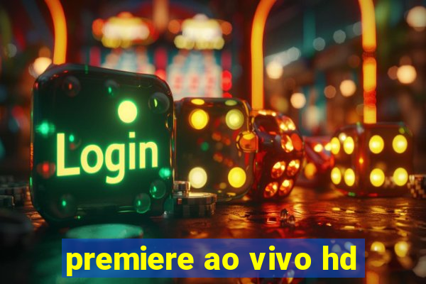 premiere ao vivo hd