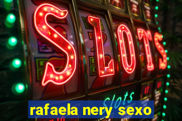 rafaela nery sexo