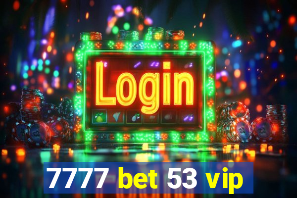 7777 bet 53 vip