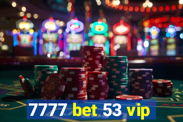 7777 bet 53 vip