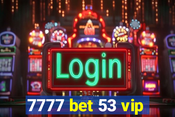 7777 bet 53 vip