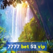 7777 bet 53 vip