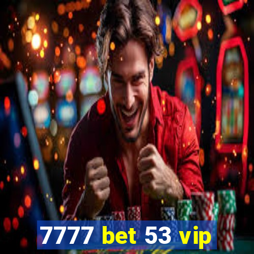 7777 bet 53 vip