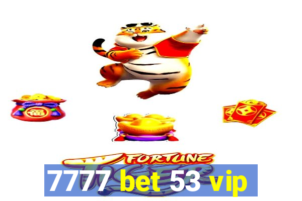 7777 bet 53 vip