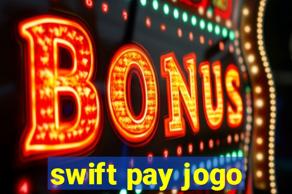 swift pay jogo