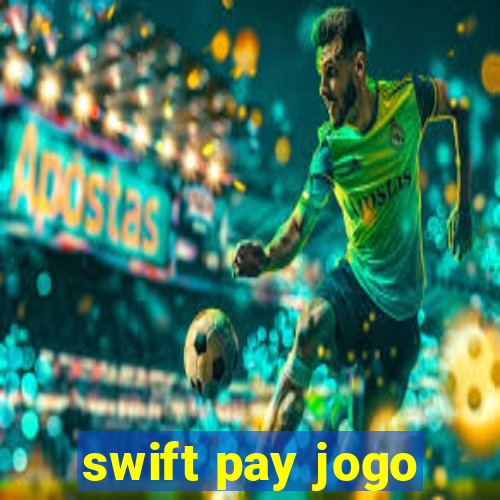 swift pay jogo