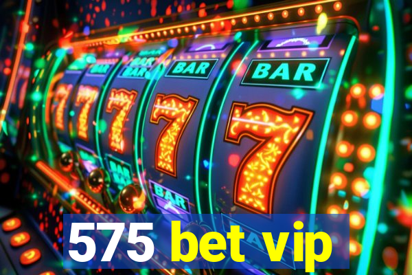 575 bet vip