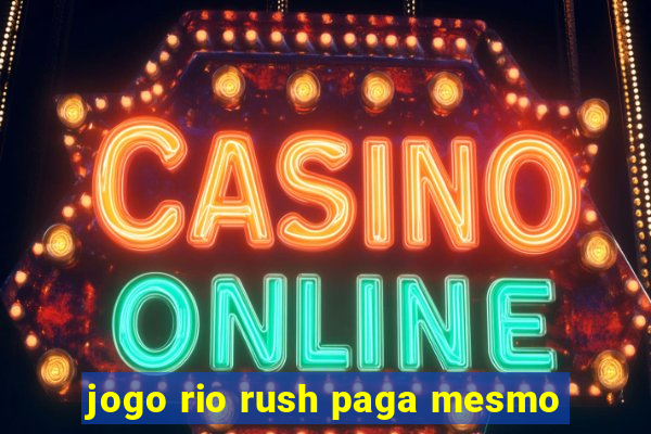 jogo rio rush paga mesmo