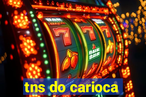 tns do carioca