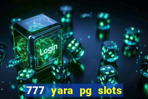 777 yara pg slots paga mesmo