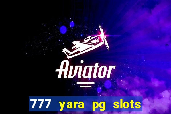 777 yara pg slots paga mesmo