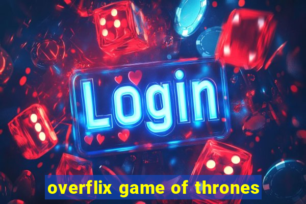 overflix game of thrones