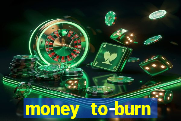 money to-burn system pt br