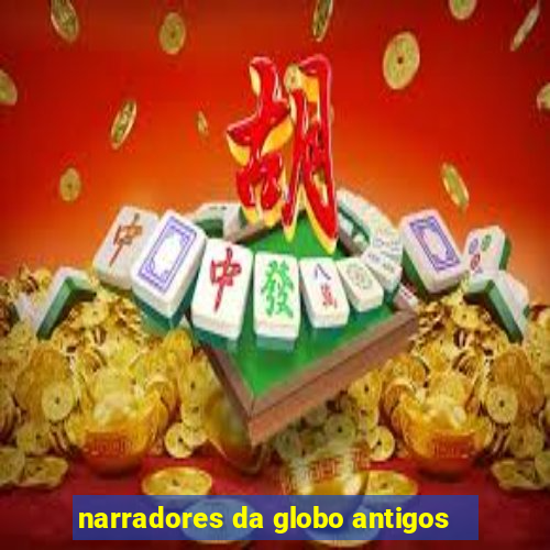 narradores da globo antigos