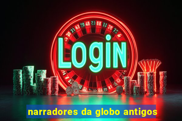 narradores da globo antigos