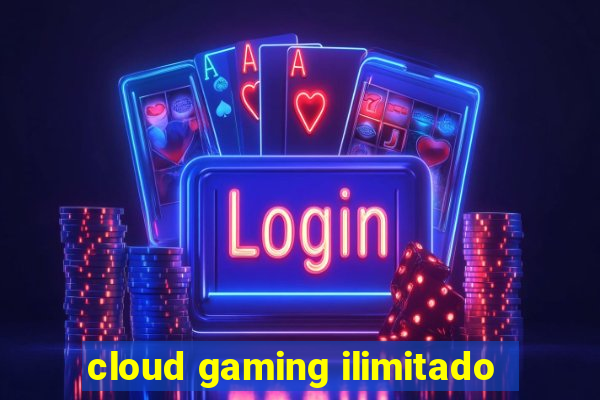 cloud gaming ilimitado