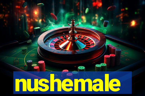 nushemale