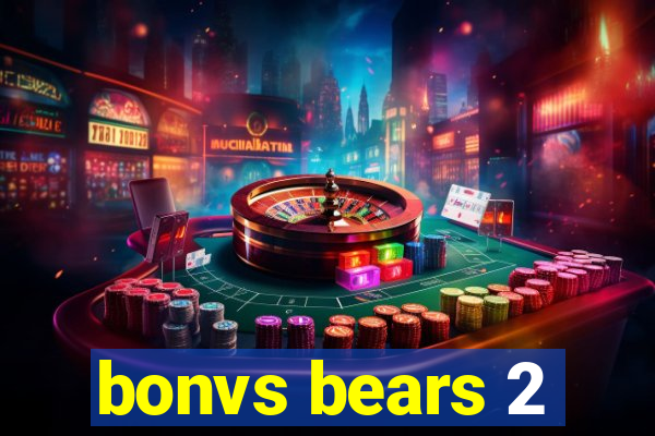 bonvs bears 2