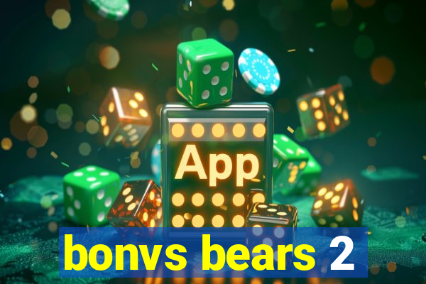 bonvs bears 2